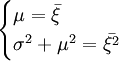 egin{cases} mu=ar{xi}  sigma^2+mu^2=ar{xi^2} end{cases}