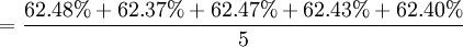 =frac{62.48%+62.37%+62.47%+62.43%+62.40%}{5}