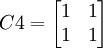 C4=begin{bmatrix}1 & 1 1 & 1end{bmatrix}