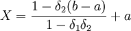 X=frac{1-delta_2(b-a)}{1-delta_1delta_2}+a